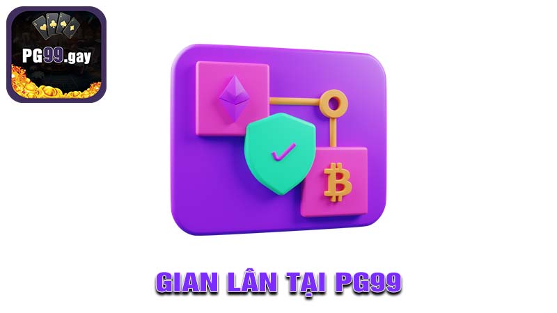 Cách phòng chống gian lận tại PG99