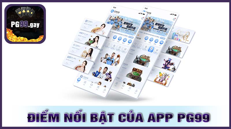 Đặc điểm nổi bật của app PG99