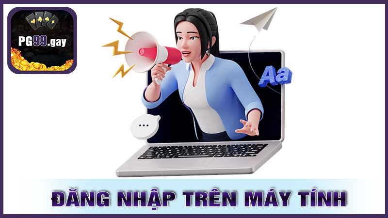 Đăng Nhập Trên Máy Tính