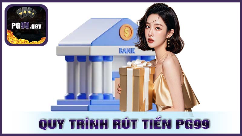 Quy trình rút tiền PG99 một cách chi tiết