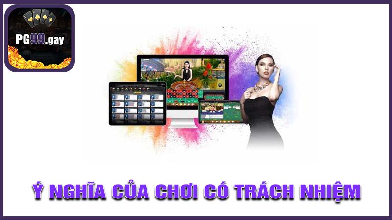 Ý nghĩa của Chơi Có Trách Nhiệm